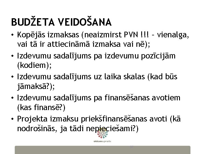 BUDŽETA VEIDOŠANA • Kopējās izmaksas (neaizmirst PVN !!! – vienalga, vai tā ir attiecināmā