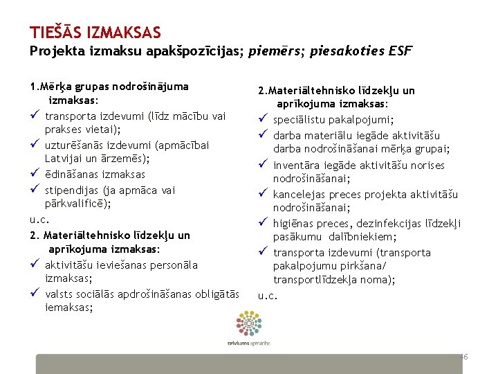 TIEŠĀS IZMAKSAS Projekta izmaksu apakšpozīcijas; piemērs; piesakoties ESF 1. Mērķa grupas nodrošinājuma izmaksas: ü