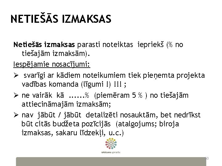 NETIEŠĀS IZMAKSAS Netiešās izmaksas parasti noteiktas iepriekš (% no tiešajām izmaksām). Iespējamie nosacījumi: Ø