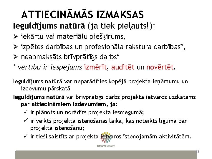 ATTIECINĀMĀS IZMAKSAS Ieguldījums natūrā (ja tiek pieļauts!): Ø iekārtu vai materiālu piešķīrums, Ø izpētes