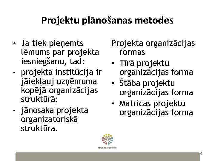 Projektu plānošanas metodes • Ja tiek pieņemts lēmums par projekta iesniegšanu, tad: - projekta