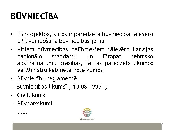 BŪVNIECĪBA • ES projektos, kuros ir paredzēta būvniecība jāievēro LR likumdošana būvniecības jomā •