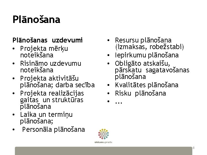 Plānošanas uzdevumi • Projekta mērķu noteikšana • Risināmo uzdevumu noteikšana • Projekta aktivitāšu plānošana;