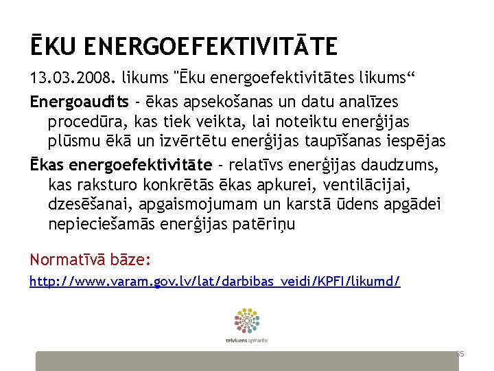 ĒKU ENERGOEFEKTIVITĀTE 13. 03. 2008. likums "Ēku energoefektivitātes likums“ Energoaudits - ēkas apsekošanas un