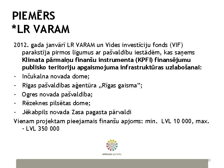 PIEMĒRS *LR VARAM 2012. gada janvārī LR VARAM un Vides investīciju fonds (VIF) parakstīja