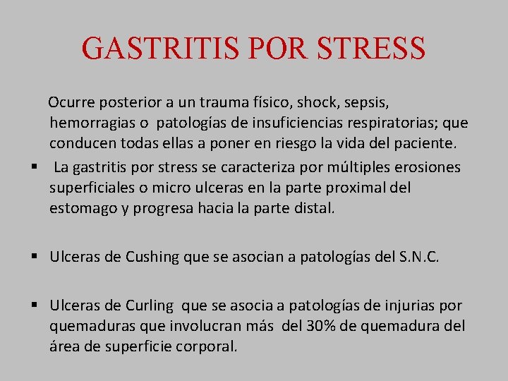 GASTRITIS POR STRESS Ocurre posterior a un trauma físico, shock, sepsis, hemorragias o patologías