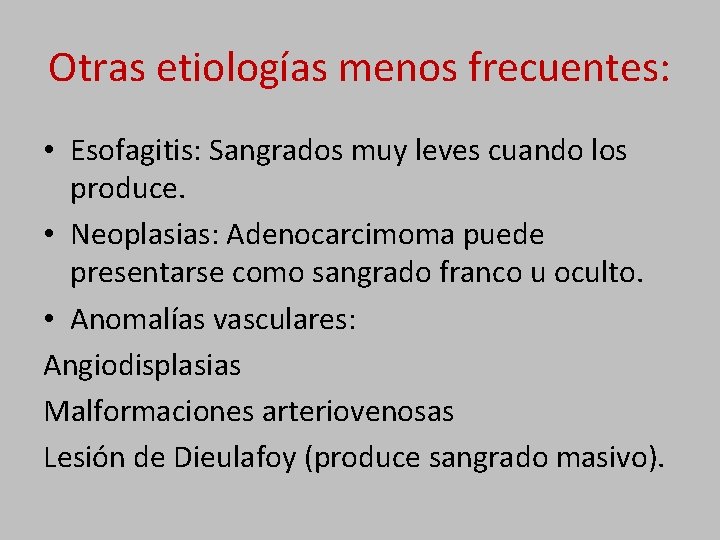 Otras etiologías menos frecuentes: • Esofagitis: Sangrados muy leves cuando los produce. • Neoplasias: