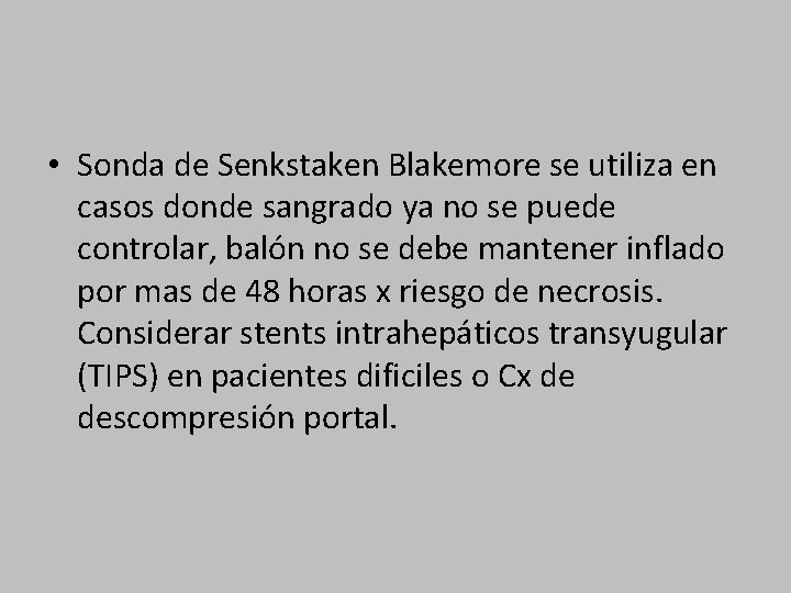  • Sonda de Senkstaken Blakemore se utiliza en casos donde sangrado ya no