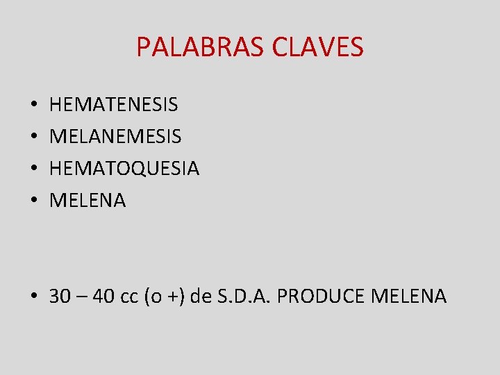 PALABRAS CLAVES • • HEMATENESIS MELANEMESIS HEMATOQUESIA MELENA • 30 – 40 cc (o