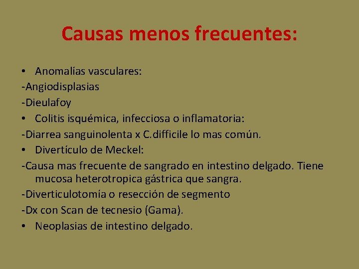 Causas menos frecuentes: • Anomalías vasculares: -Angiodisplasias -Dieulafoy • Colitis isquémica, infecciosa o inflamatoria: