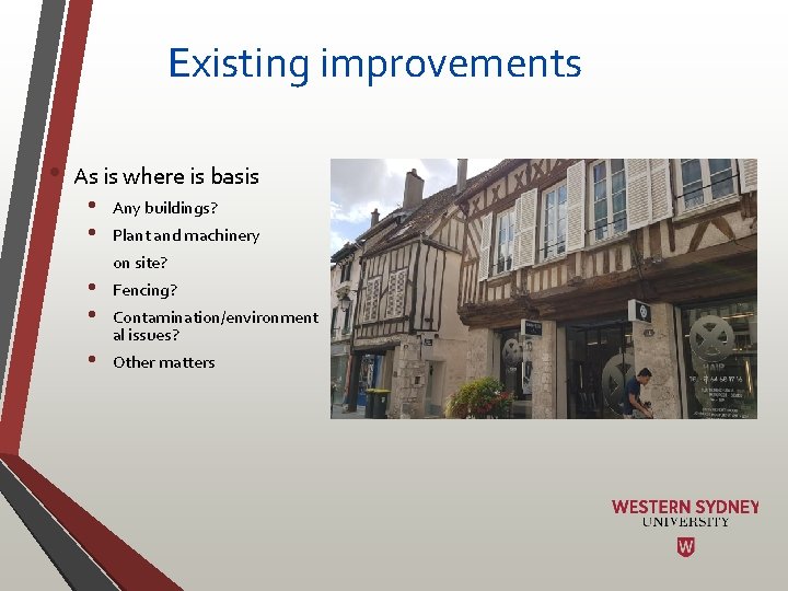 Existing improvements • As is where is basis • • • Any buildings? Plant