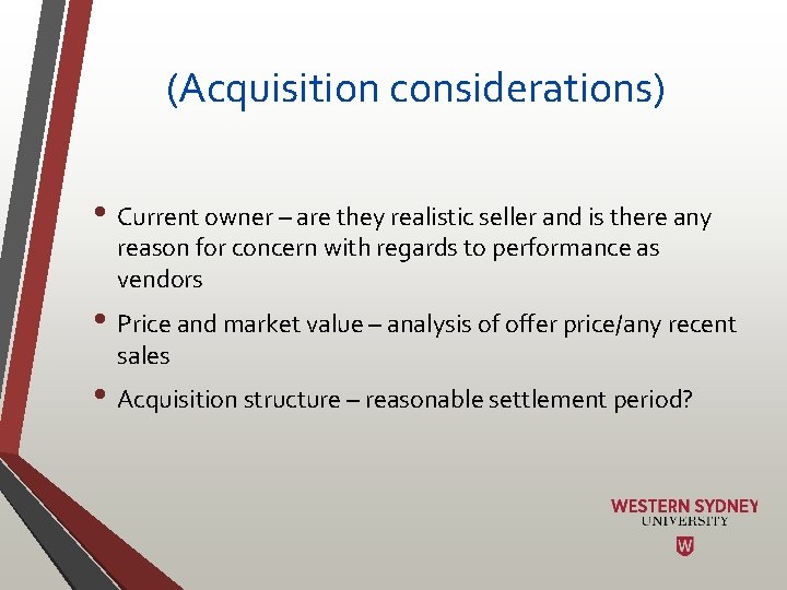 (Acquisition considerations) • Current owner – are they realistic seller and is there any