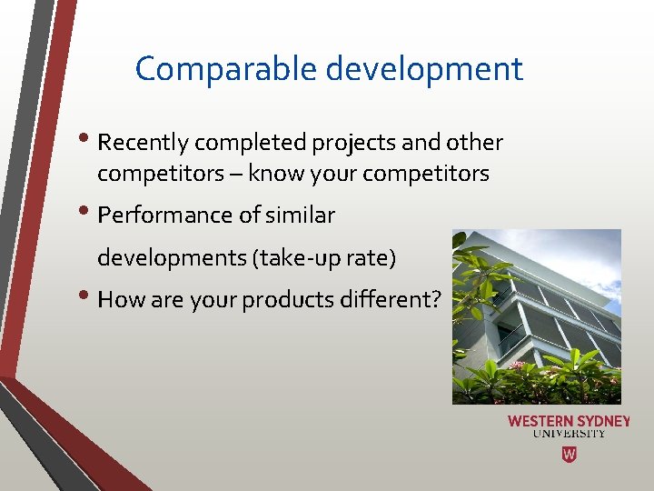 Comparable development • Recently completed projects and other competitors – know your competitors •