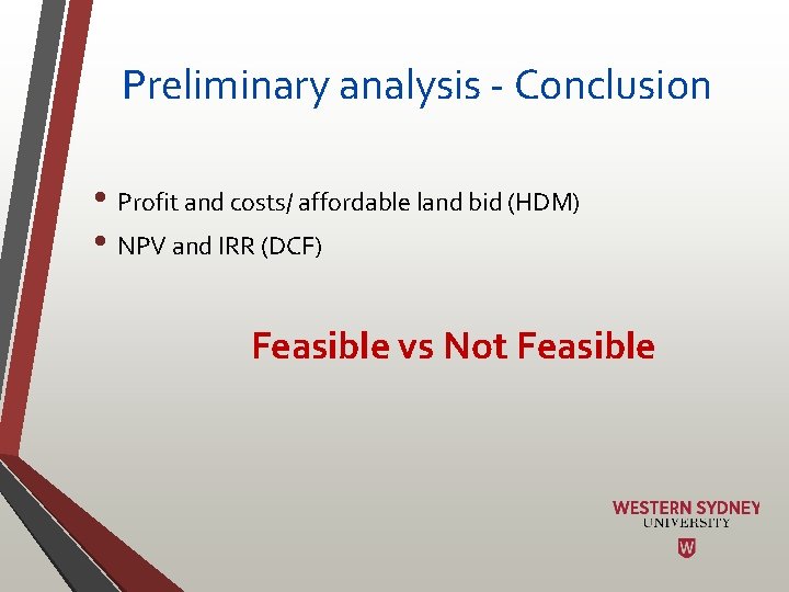 Preliminary analysis - Conclusion • Profit and costs/ affordable land bid (HDM) • NPV