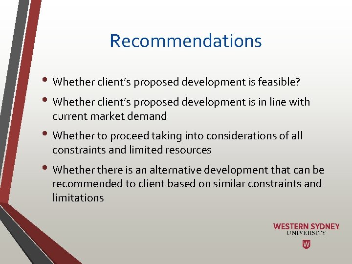 Recommendations • Whether client’s proposed development is feasible? • Whether client’s proposed development is