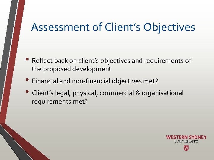 Assessment of Client’s Objectives • Reflect back on client’s objectives and requirements of the