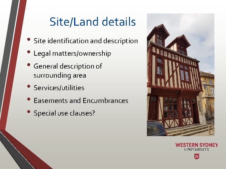 Site/Land details • Site identification and description • Legal matters/ownership • General description of