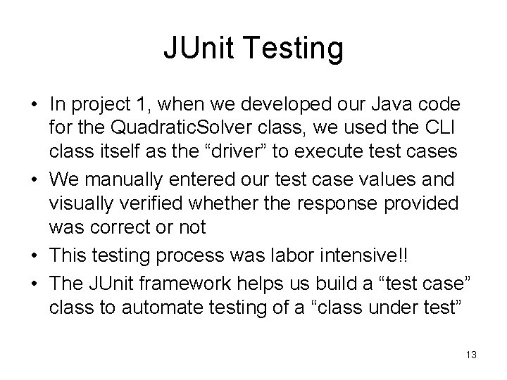 JUnit Testing • In project 1, when we developed our Java code for the