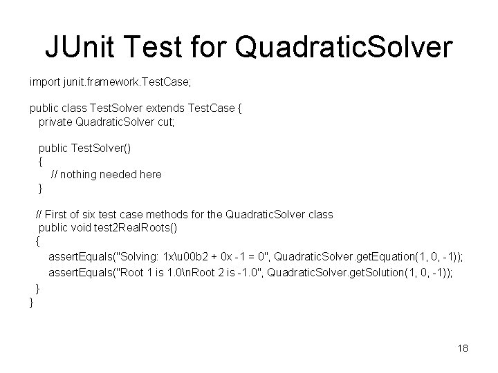 JUnit Test for Quadratic. Solver import junit. framework. Test. Case; public class Test. Solver