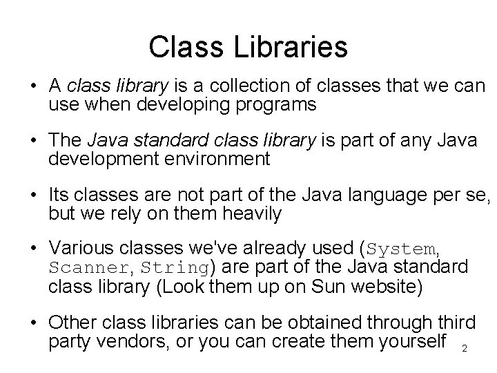 Class Libraries • A class library is a collection of classes that we can