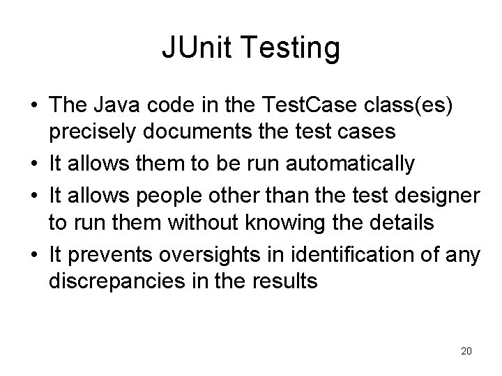JUnit Testing • The Java code in the Test. Case class(es) precisely documents the