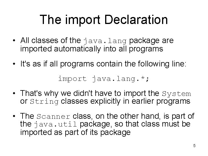 The import Declaration • All classes of the java. lang package are imported automatically