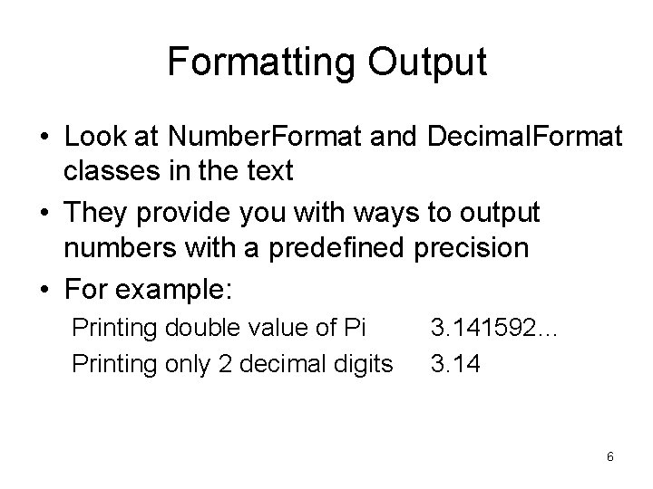 Formatting Output • Look at Number. Format and Decimal. Format classes in the text