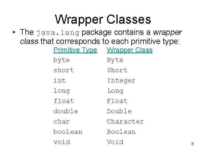 Wrapper Classes • The java. lang package contains a wrapper class that corresponds to