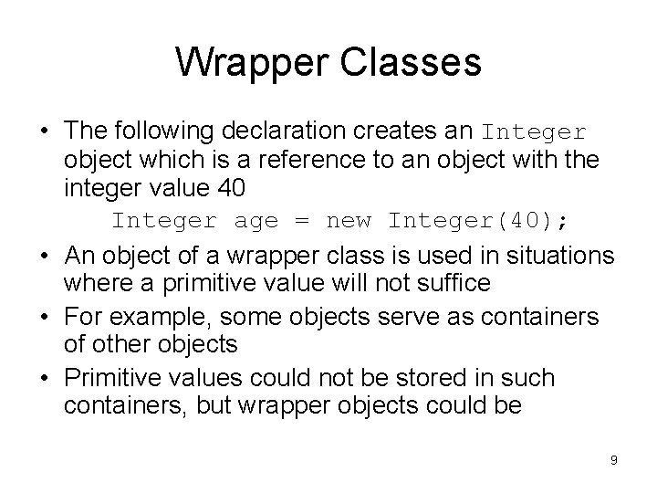 Wrapper Classes • The following declaration creates an Integer object which is a reference