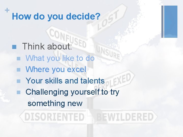 + How do you decide? n Think about: n What you like to do
