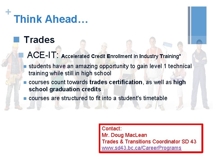 + Think Ahead… n Trades n ACE-IT: Accelerated Credit Enrollment in Industry Training" n