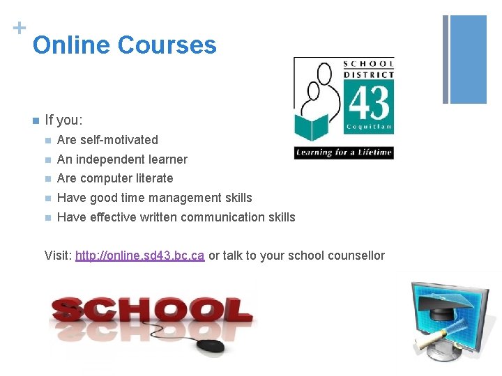 + Online Courses n If you: n Are self-motivated n An independent learner n