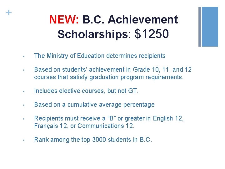 + NEW: B. C. Achievement Scholarships: $1250 • The Ministry of Education determines recipients
