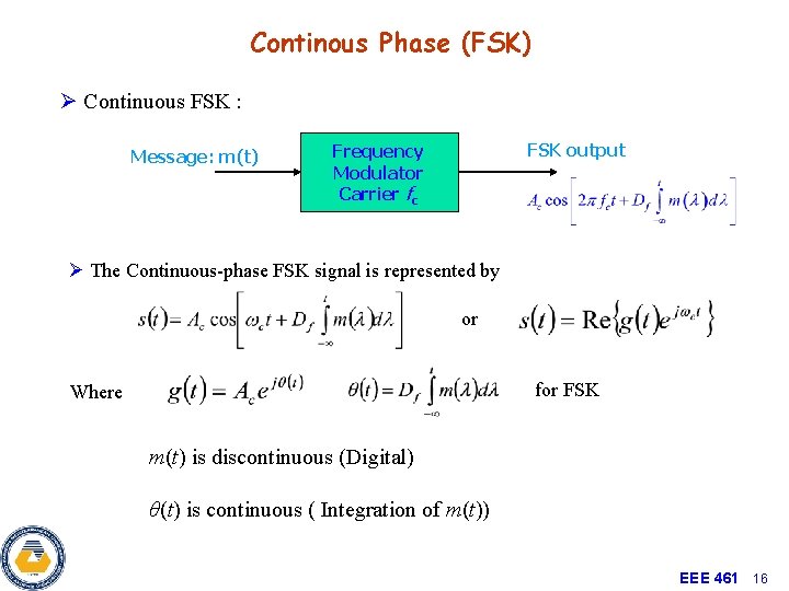 Continous Phase (FSK) Ø Continuous FSK : Message: m(t) FSK output Frequency Modulator Carrier Continous Phase (FSK) Ø Continuous FSK : Message: m(t) FSK output Frequency Modulator Carrier
