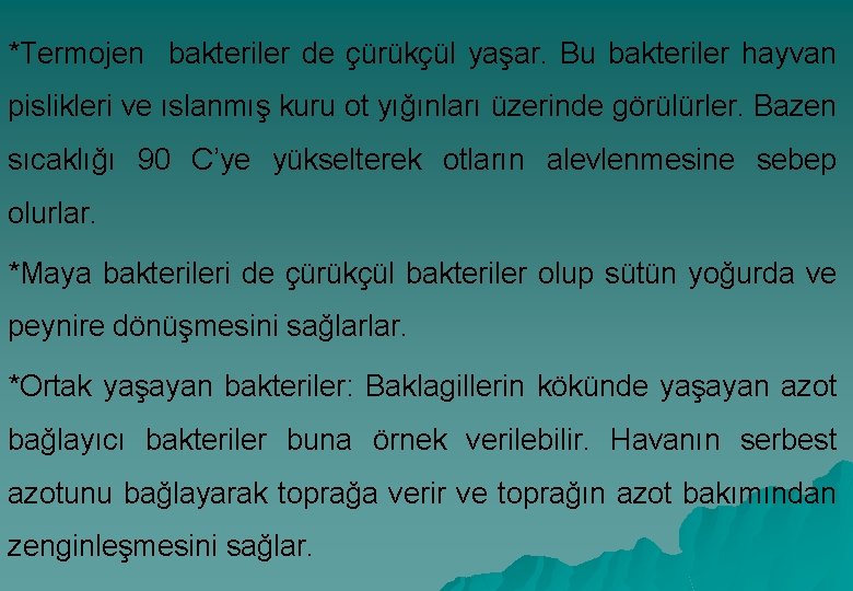 *Termojen bakteriler de çürükçül yaşar. Bu bakteriler hayvan pislikleri ve ıslanmış kuru ot yığınları