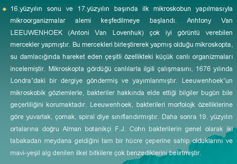 u 16. yüzyılın sonu ve 17. yüzyılın başında ilk mikroskobun yapılmasıyla mikroorganizmalar alemi keşfedilmeye