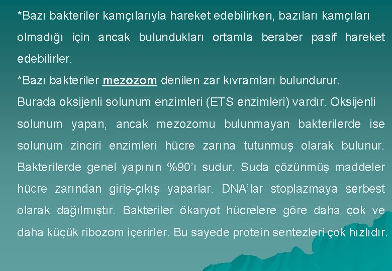 *Bazı bakteriler kamçılarıyla hareket edebilirken, bazıları kamçıları olmadığı için ancak bulundukları ortamla beraber pasif