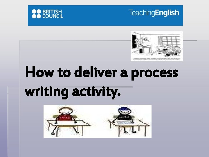 How to deliver a process writing activity. 