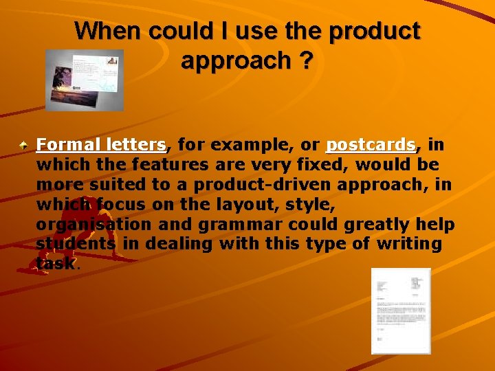 When could I use the product approach ? Formal letters, letters for example, or