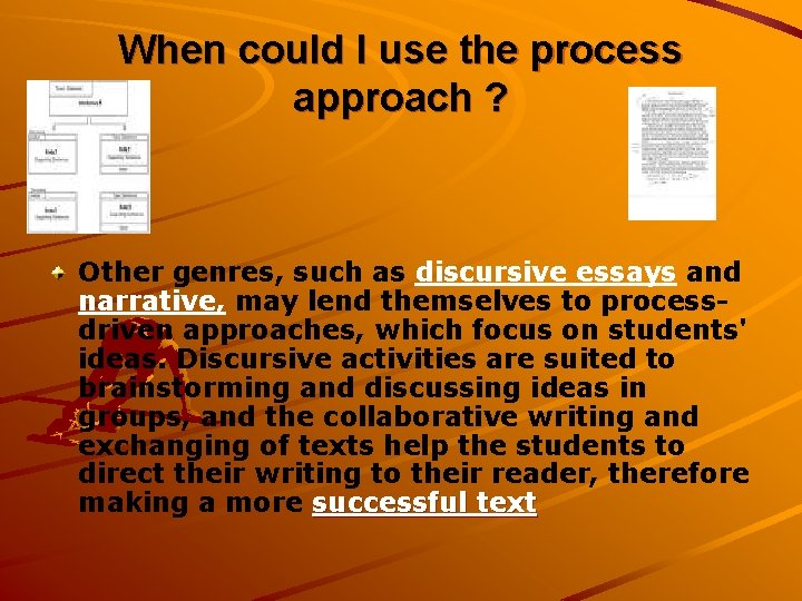 When could I use the process approach ? Other genres, such as discursive essays