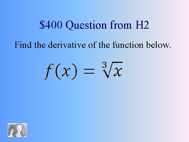 $400 Question from H 2 Find the derivative of the function below. 
