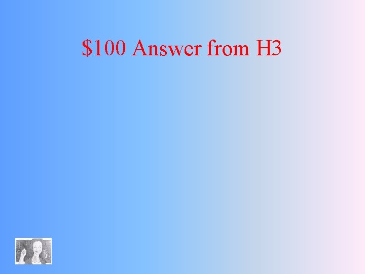 $100 Answer from H 3 