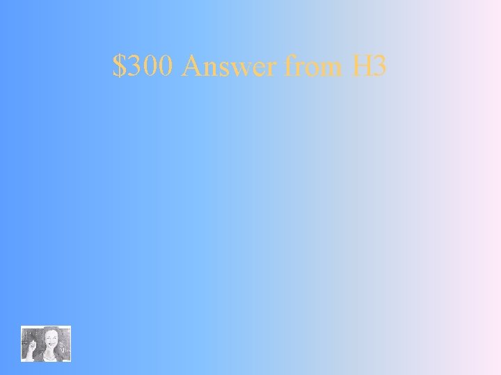 $300 Answer from H 3 