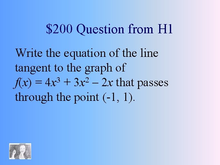 $200 Question from H 1 Write the equation of the line tangent to the