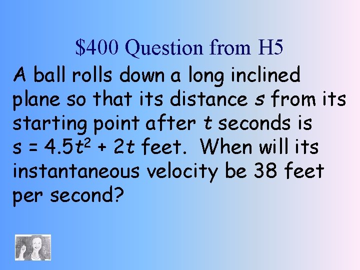 $400 Question from H 5 A ball rolls down a long inclined plane so