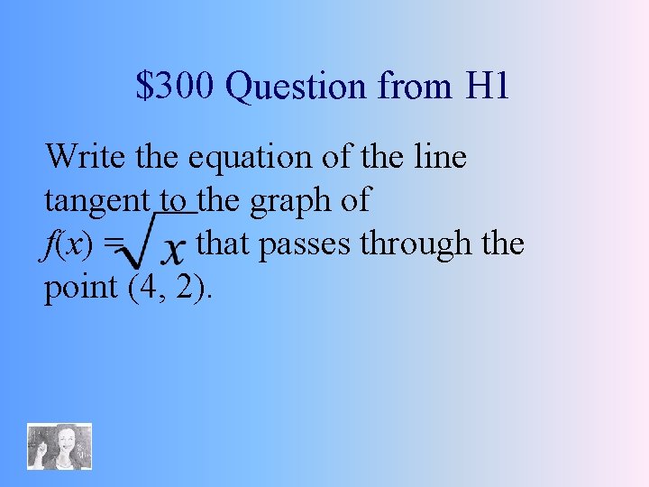 $300 Question from H 1 Write the equation of the line tangent to the