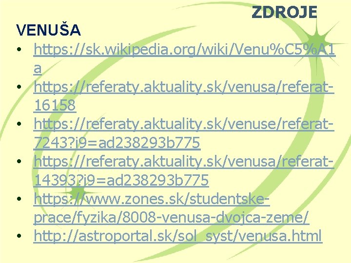 ZDROJE VENUŠA • https: //sk. wikipedia. org/wiki/Venu%C 5%A 1 a • https: //referaty. aktuality.