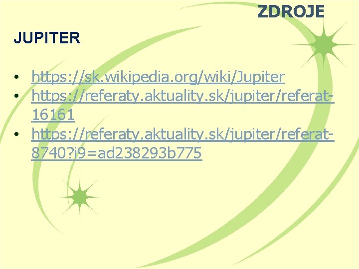 ZDROJE JUPITER • https: //sk. wikipedia. org/wiki/Jupiter • https: //referaty. aktuality. sk/jupiter/referat 16161 •