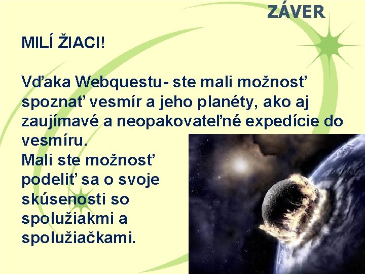 ZÁVER MILÍ ŽIACI! Vďaka Webquestu- ste mali možnosť spoznať vesmír a jeho planéty, ako