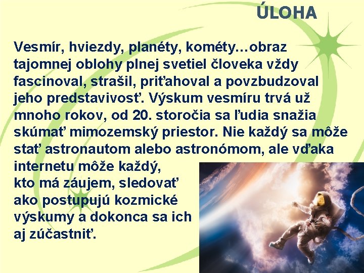 ÚLOHA Vesmír, hviezdy, planéty, kométy…obraz tajomnej oblohy plnej svetiel človeka vždy fascinoval, strašil, priťahoval